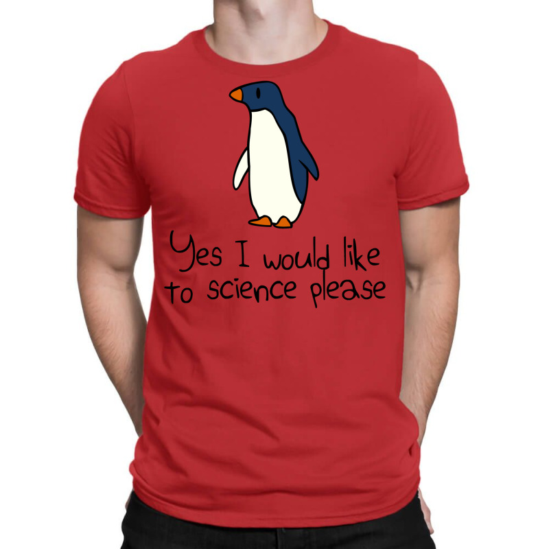 Yes I Would Like To Science Please Penguin T-shirt | Artistshot