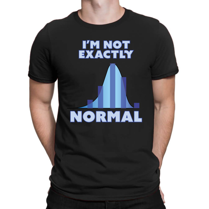 Hot Trend I'm Not Exactly Normal T-shirt | Artistshot