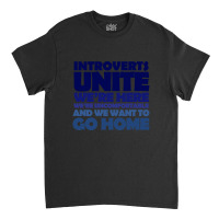 Limited Edition Introverts Unite We're Here We're Uncomfortable And We Classic T-shirt | Artistshot