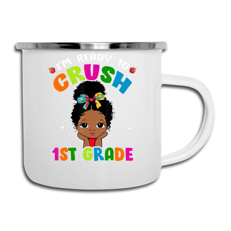 Limited Edition I'm Ready To Crush 1st Grade Cute Black Girl First Day Camper Cup | Artistshot