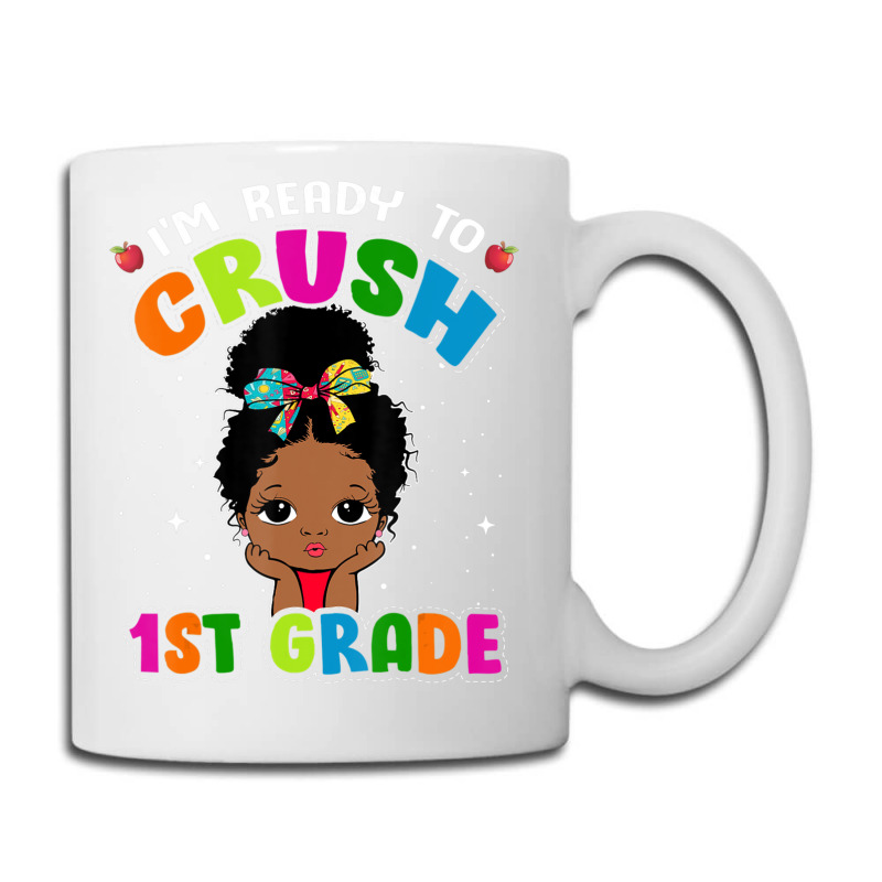 Limited Edition I'm Ready To Crush 1st Grade Cute Black Girl First Day Coffee Mug | Artistshot