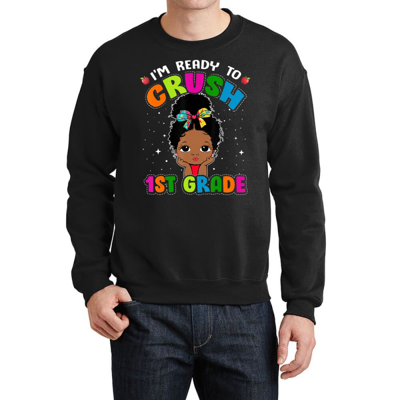 Limited Edition I'm Ready To Crush 1st Grade Cute Black Girl First Day Crewneck Sweatshirt | Artistshot