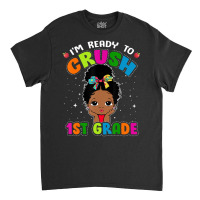 Limited Edition I'm Ready To Crush 1st Grade Cute Black Girl First Day Classic T-shirt | Artistshot