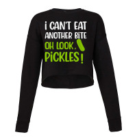 I Can't Eat Another Bite Oh Look Pickles Food Cropped Sweater | Artistshot