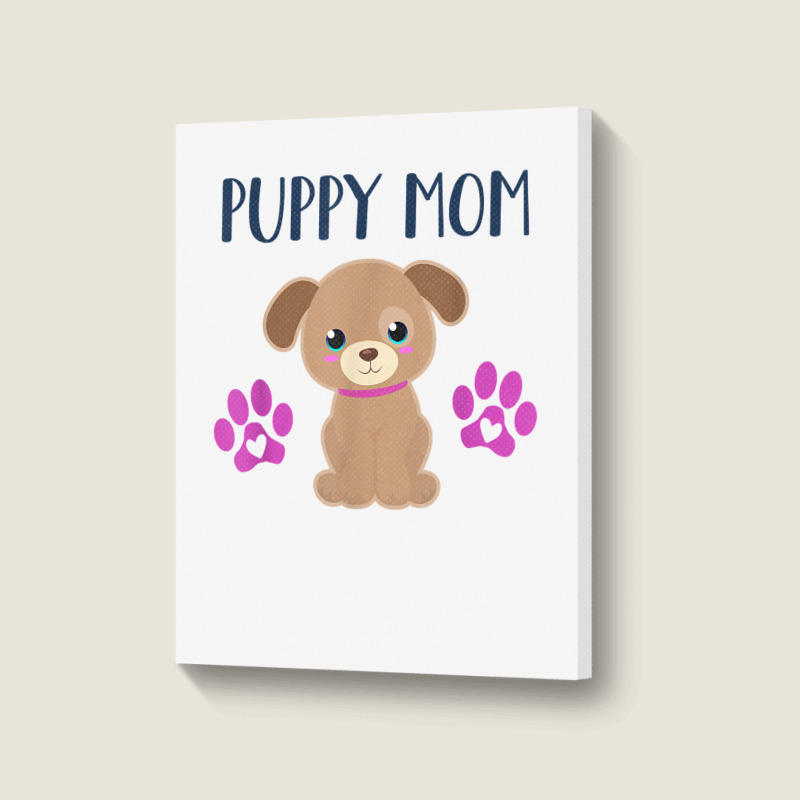 Puppy Mom Funny Dog Puppies Lover Quote Cute Puppy Graphic T Shirt Portrait Canvas Print | Artistshot