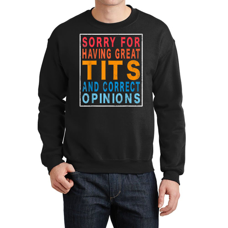 Sorry For Having Great Tita And Correct Opinions Humor T Shirt Crewneck Sweatshirt | Artistshot