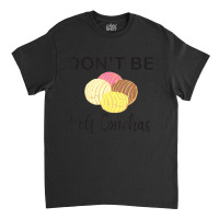 Don't Be Self Conchas Spanish Pun Latinx Classic T-shirt | Artistshot