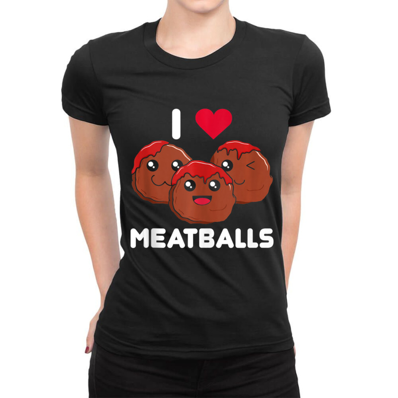 I Love Meatballs Meatball Maker Chef Food Lover Ladies Fitted T-Shirt by thanhtran | Artistshot