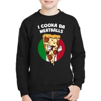 I Cooka Da Meatballs Italian Humor Italy Food Memes Youth Sweatshirt | Artistshot