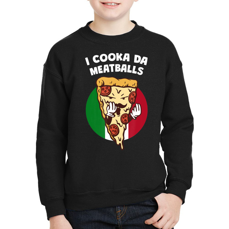 I Cooka Da Meatballs Italian Humor Italy Food Memes Youth Sweatshirt by tiennguyen | Artistshot