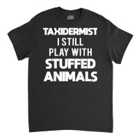 Taxidermy Animal Mounting & Taxidermist T Shirt Classic T-shirt | Artistshot