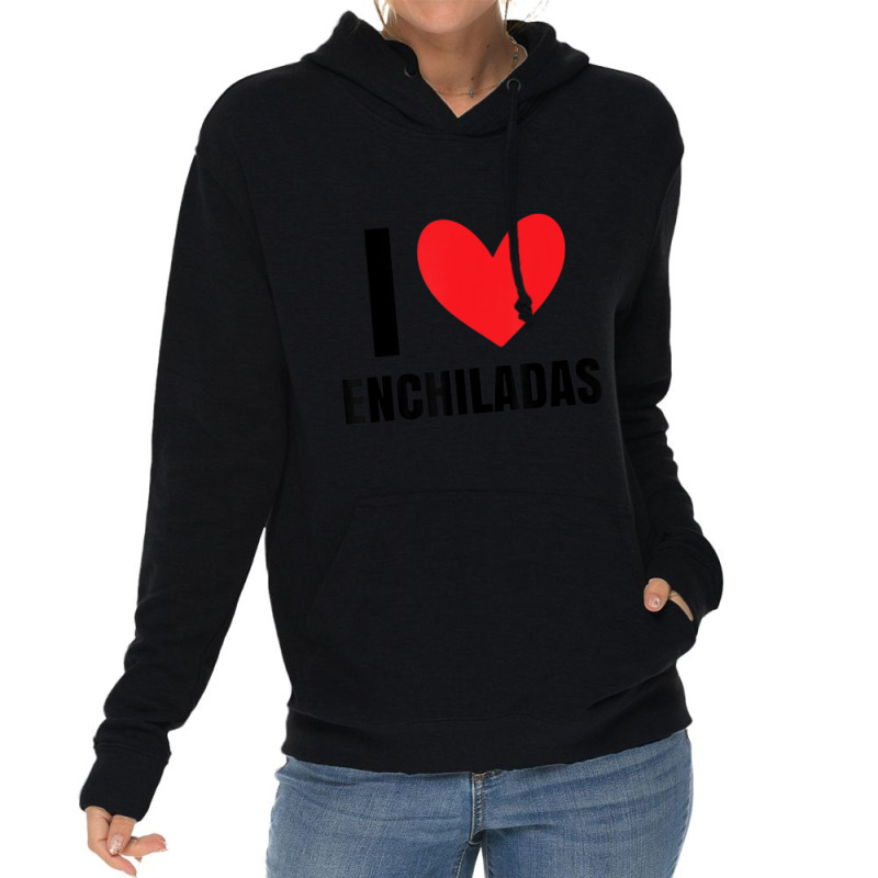 I Love Enchiladas Chicken Latin Food Beef Dough Mexican Lightweight Hoodie by tiennguyen | Artistshot