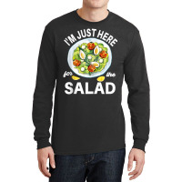 I'm Just Here For The Salad Vegetables Food Salad Long Sleeve Shirts | Artistshot