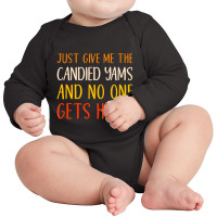 Just Give Me The Candied Yams Thanksgiving Food Long Sleeve Baby Bodysuit | Artistshot