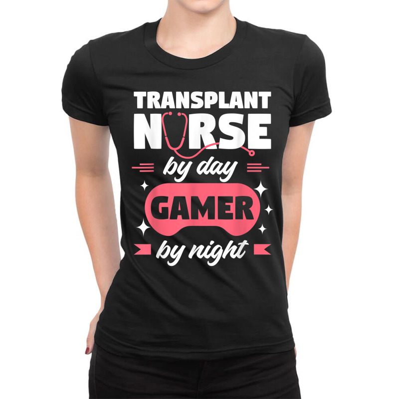 Transplant Nurse By Day Gamer By Night Registered Nurses Rn T Shirt Ladies Fitted T-shirt | Artistshot