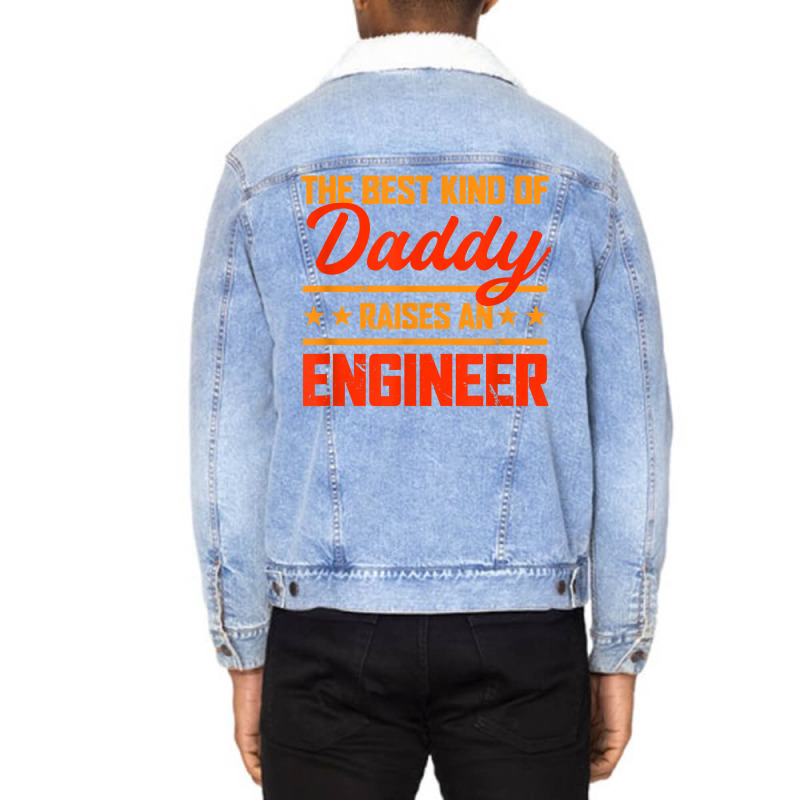 The Best Kind Of Daddy Raises An Engineer Father's Day T Shirt Unisex Sherpa-lined Denim Jacket | Artistshot