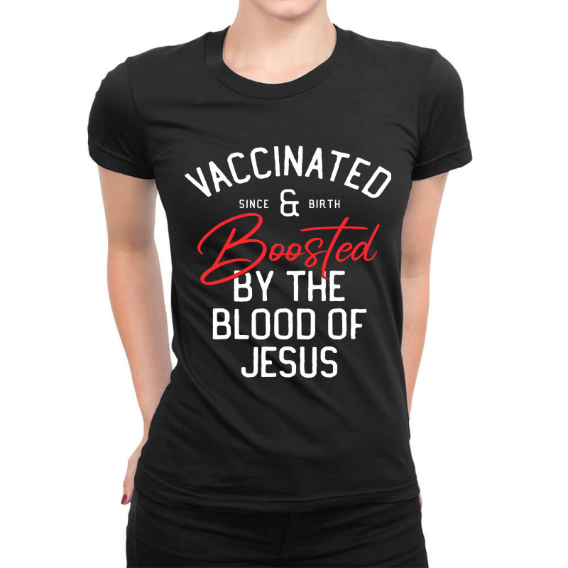 Fully Vaccinated By The Blood Of Jesus Christian And Boosted511 Ladies Fitted T-Shirt by SCOTTALLENZ | Artistshot