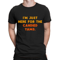 Just Here For Candied Yams Thanksgiving Food T-shirt | Artistshot