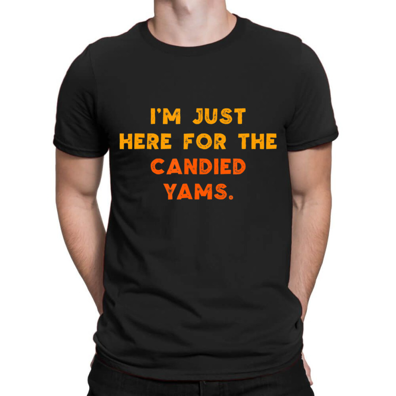 Just Here For Candied Yams Thanksgiving Food T-Shirt by thanhtran | Artistshot