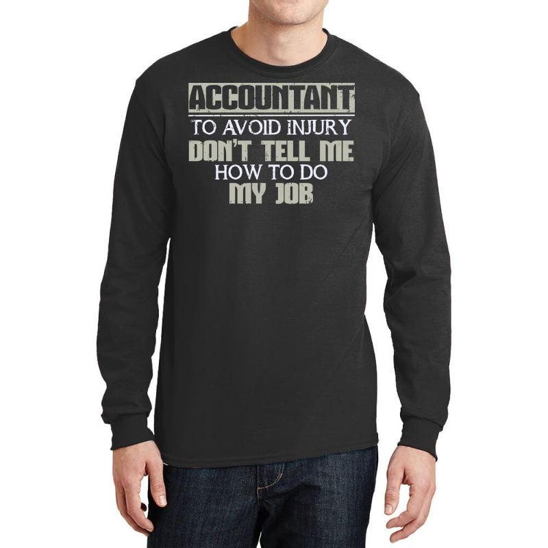 Accountant Avoid Injury Dont Tell Me How To Do Job 80s Long Sleeve Shirts | Artistshot