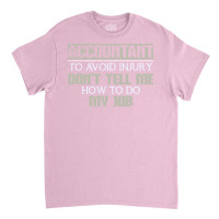 Accountant Avoid Injury Dont Tell Me How To Do Job 80s Classic T-shirt | Artistshot