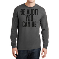 Be Audit You Can Be Green Long Sleeve Shirts | Artistshot