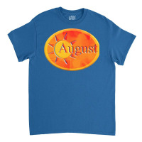 August Humor Classic T-shirt | Artistshot