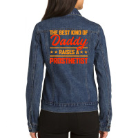 The Best Kind Of Daddy Raises A Prosthetist Father's Day T Shirt Ladies Denim Jacket | Artistshot