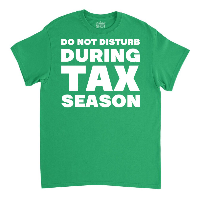 Do Not Disturb During Tax Season Yellow Classic T-shirt | Artistshot