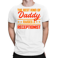 The Best Kind Of Daddy Raises A Receptionist Father's Day T Shirt T-shirt | Artistshot