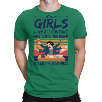 Some Girls Love Accountant And Drink Too Much Vintage Quote T-shirt | Artistshot