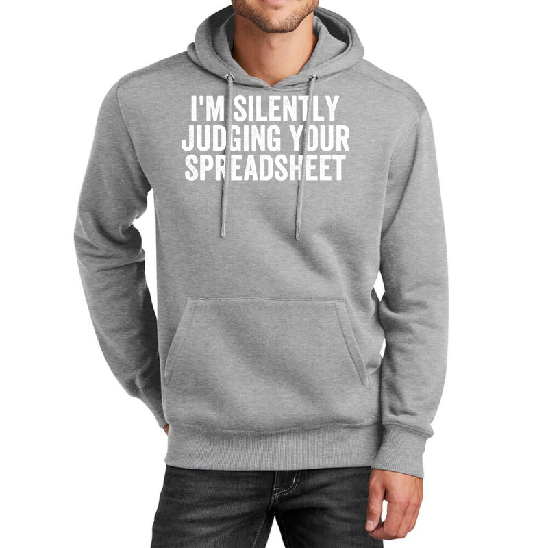 Im Silently Judging Your Spreadsheet Funny Accountant Love Unisex Hoodie by hutormbuyie6 | Artistshot