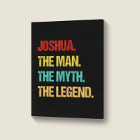 Hot Trend Mens Joshua The Man The Myth The Legend Portrait Canvas Print | Artistshot