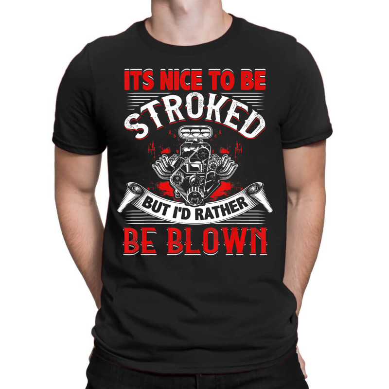 Limited Edition It's Nice To Be Stroked Funny Racing Mens Drag Race T-shirt | Artistshot