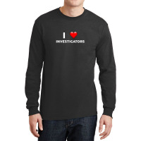 I Love Investigators  For Investigator Long Sleeve Shirts | Artistshot