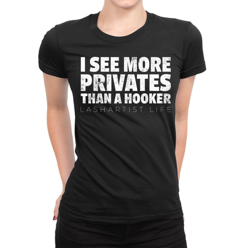 Vintage I See More Privates Than A Hooker Lash Artist T Shirt Ladies Fitted T-Shirt by kamrynshut8 | Artistshot