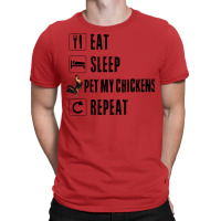 Eat Sleep Pet My Chickens Repeat Funny Women Drinker Men Rooster Barn T-shirt | Artistshot