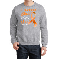 Adhd Dad Most People Never Meet Their Hero I Raised Mine Gift Crewneck Sweatshirt | Artistshot