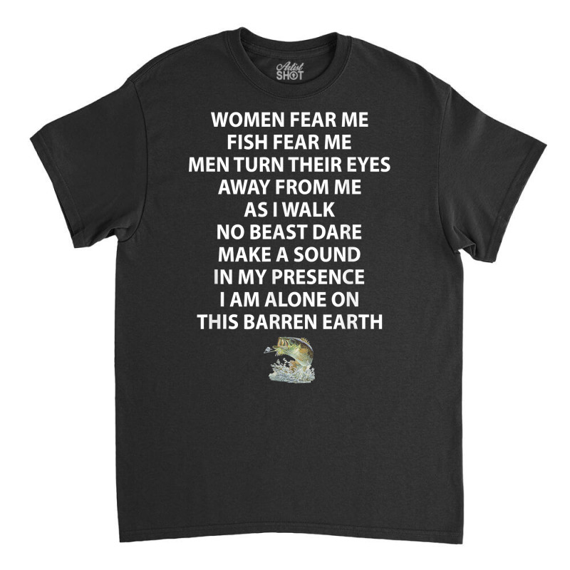 Woman Fear Me Fish Fear Me Men Turn Their Eyes Away From Me T Shirt Classic T-shirt by brict6eguo | Artistshot