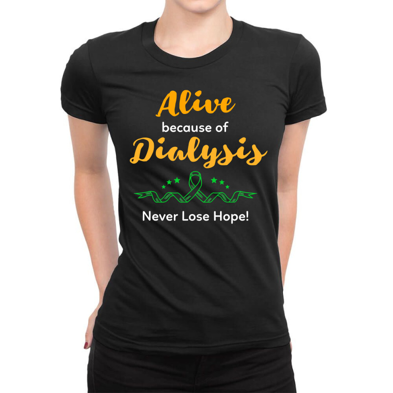 Alive Because Of Dialysis Kidney Disease Awareness Ladies Fitted T-Shirt by DonnaSchennum1234 | Artistshot