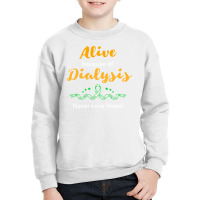 Alive Because Of Dialysis Kidney Disease Awareness Youth Sweatshirt | Artistshot