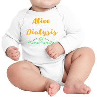 Alive Because Of Dialysis Kidney Disease Awareness Long Sleeve Baby Bodysuit | Artistshot