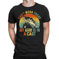 Can't Work Today My Arm Is In A Cast Funny Fishing T-shirt | Artistshot