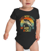 Can't Work Today My Arm Is In A Cast Funny Fishing Baby Bodysuit | Artistshot