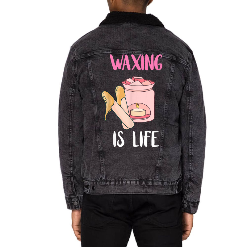 Waxing Is Life Beauty Salon Esthetician Waxologist Skin Care T Shirt Unisex Sherpa-lined Denim Jacket | Artistshot