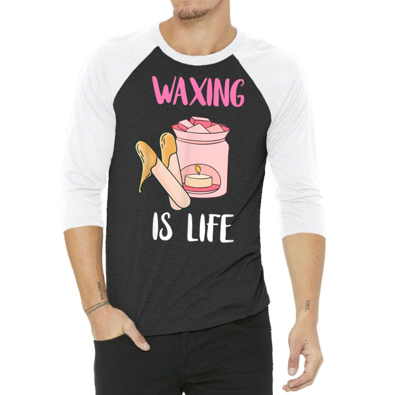 Waxing Is Life Beauty Salon Esthetician Waxologist Skin Care T Shirt 3/4 Sleeve Shirt | Artistshot