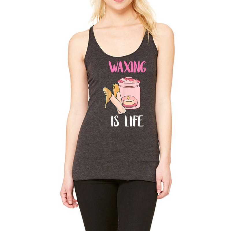 Waxing Is Life Beauty Salon Esthetician Waxologist Skin Care T Shirt Racerback Tank | Artistshot