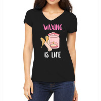 Waxing Is Life Beauty Salon Esthetician Waxologist Skin Care T Shirt Women's V-neck T-shirt | Artistshot