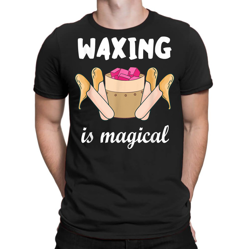 Waxing Is Magical Cosmetologist Esthetician Waxer Skin Care T Shirt T-shirt | Artistshot