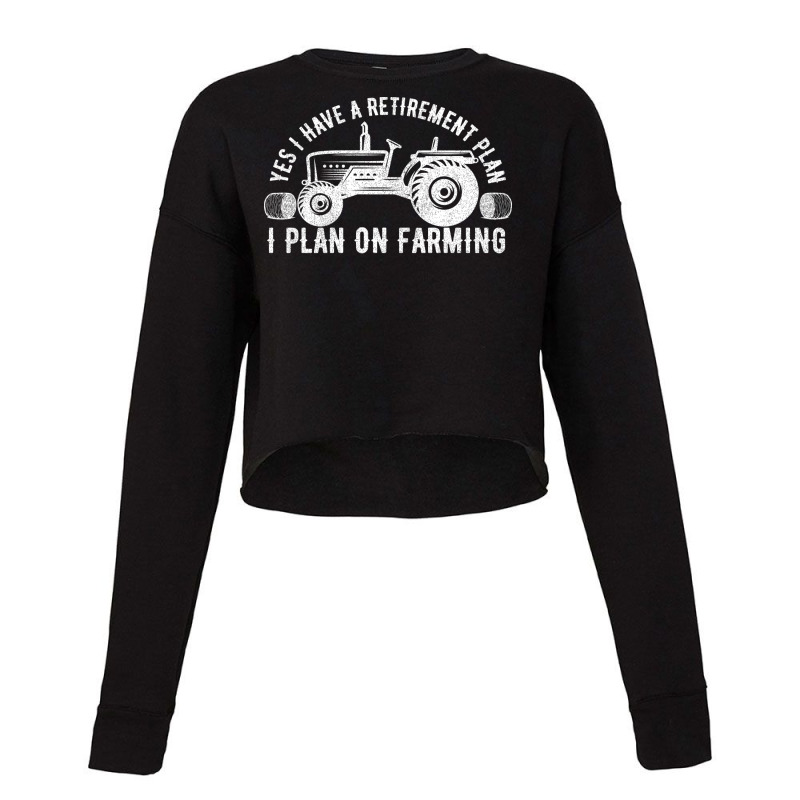 Yes I Have A Retirement Plan I Plan On Farming Cute Cropped Sweater by gobasshounoj | Artistshot